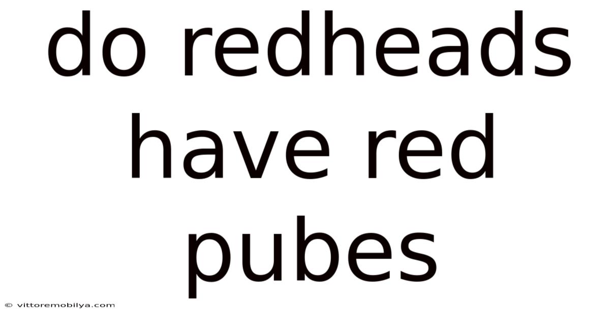 Do Redheads Have Red Pubes