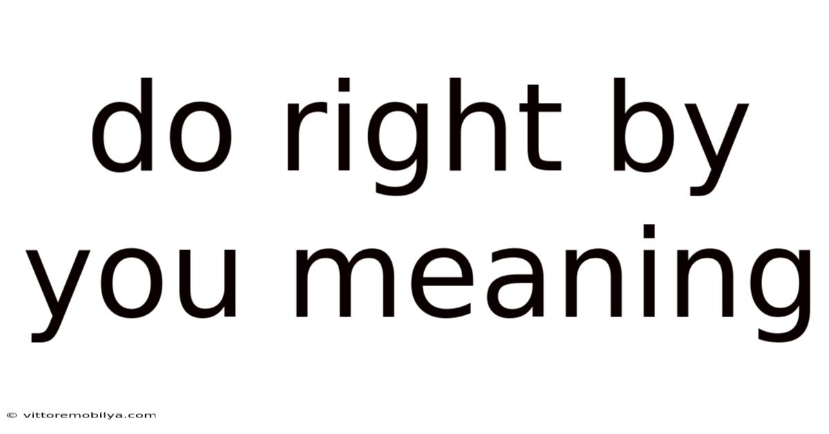 Do Right By You Meaning