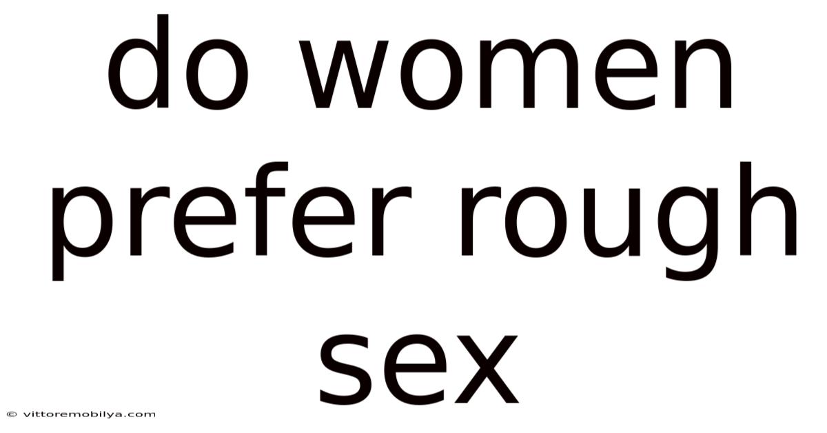 Do Women Prefer Rough Sex