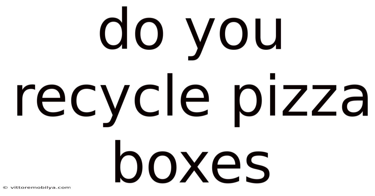 Do You Recycle Pizza Boxes