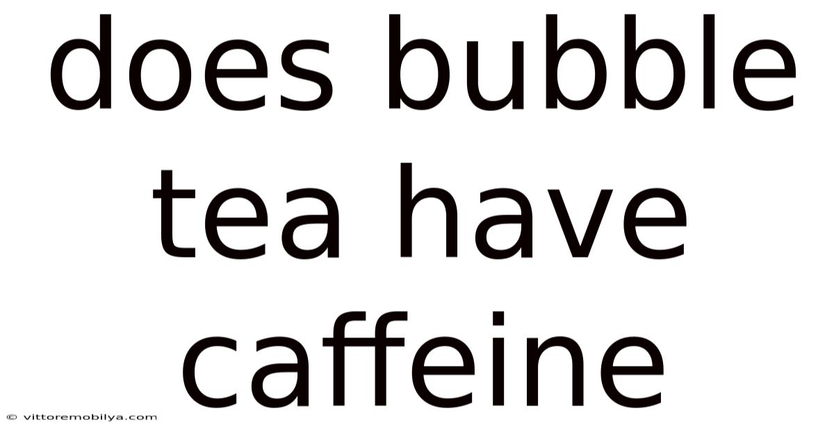 Does Bubble Tea Have Caffeine