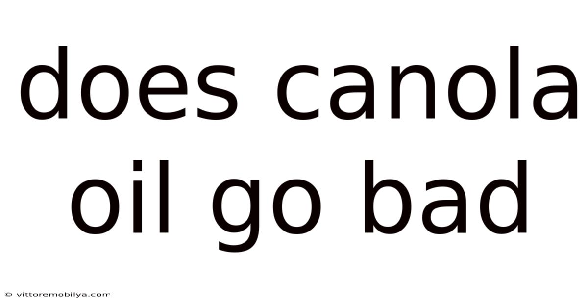 Does Canola Oil Go Bad