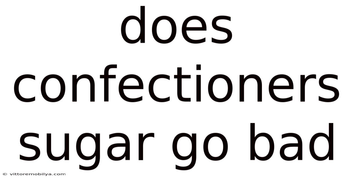 Does Confectioners Sugar Go Bad