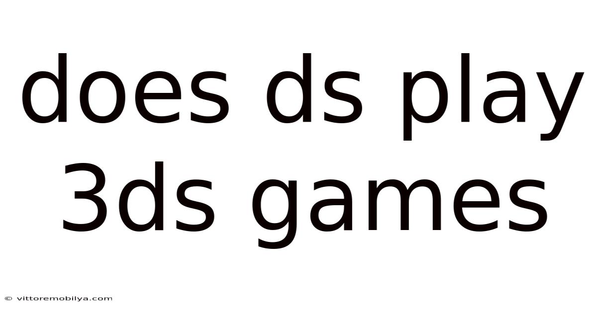 Does Ds Play 3ds Games