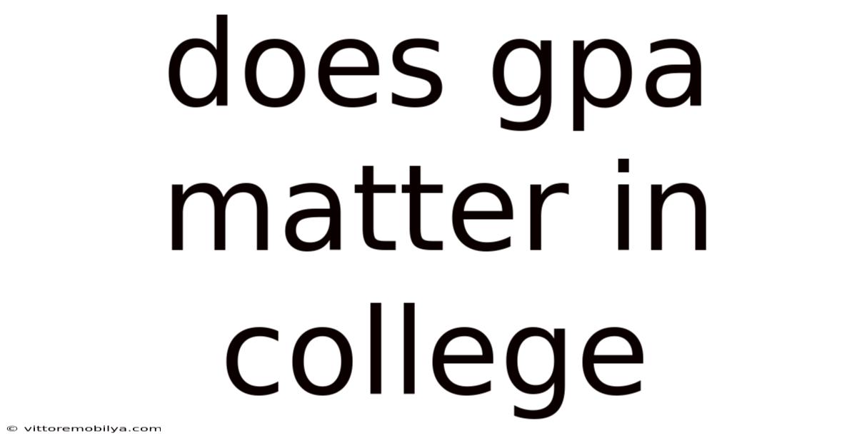 Does Gpa Matter In College
