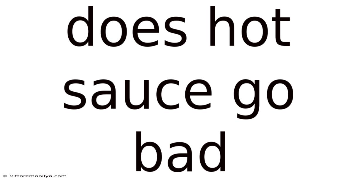 Does Hot Sauce Go Bad