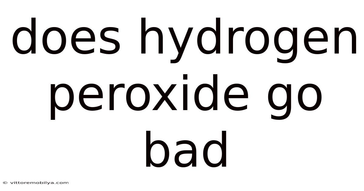 Does Hydrogen Peroxide Go Bad