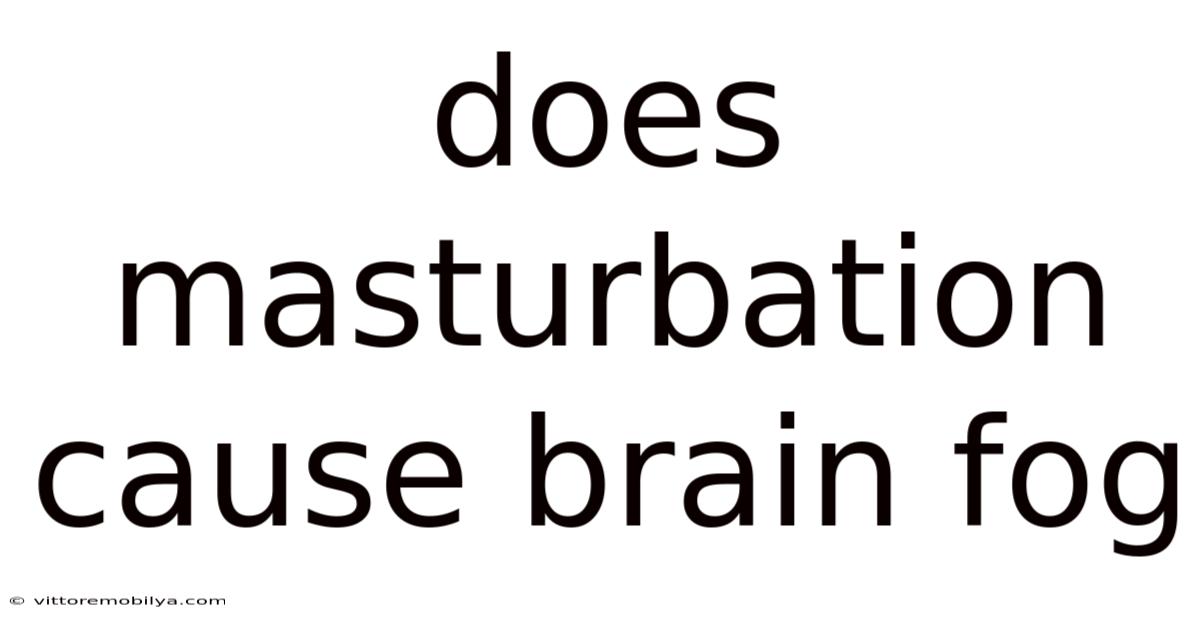 Does Masturbation Cause Brain Fog
