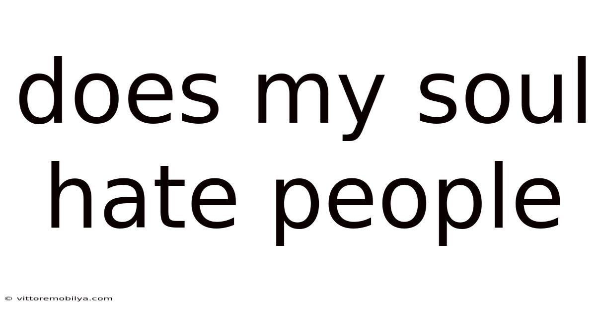 Does My Soul Hate People