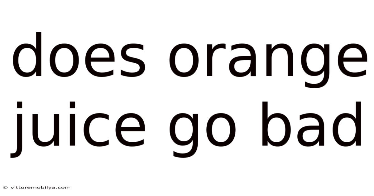 Does Orange Juice Go Bad