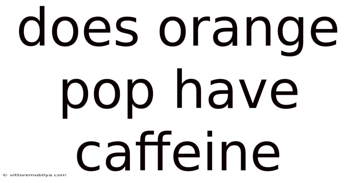 Does Orange Pop Have Caffeine