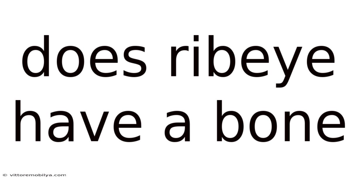 Does Ribeye Have A Bone