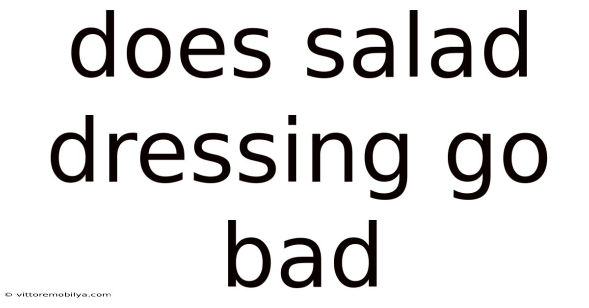 Does Salad Dressing Go Bad