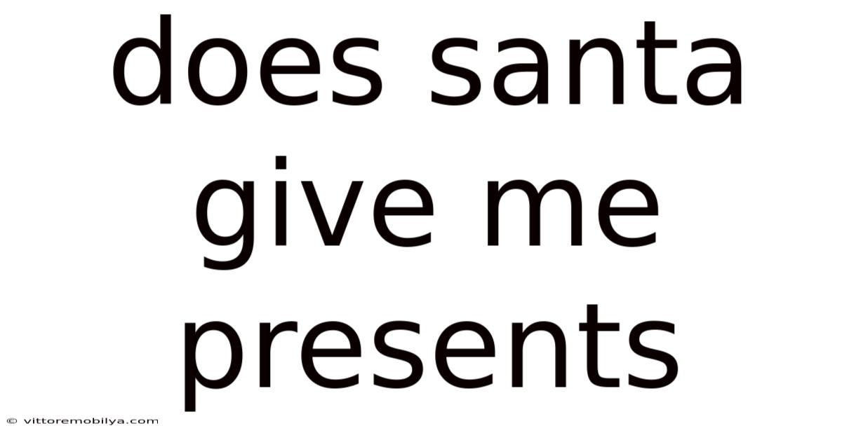 Does Santa Give Me Presents