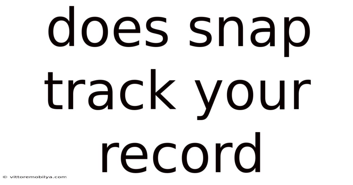 Does Snap Track Your Record