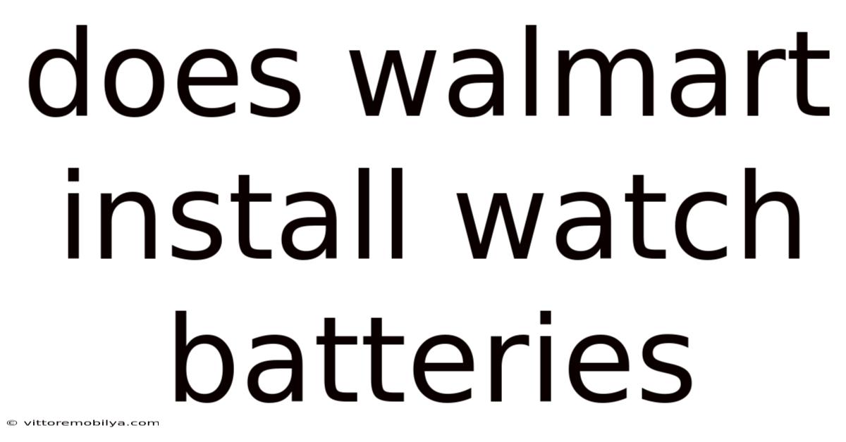Does Walmart Install Watch Batteries