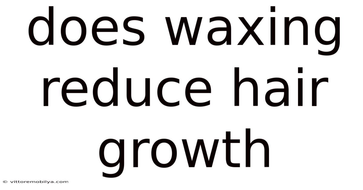 Does Waxing Reduce Hair Growth