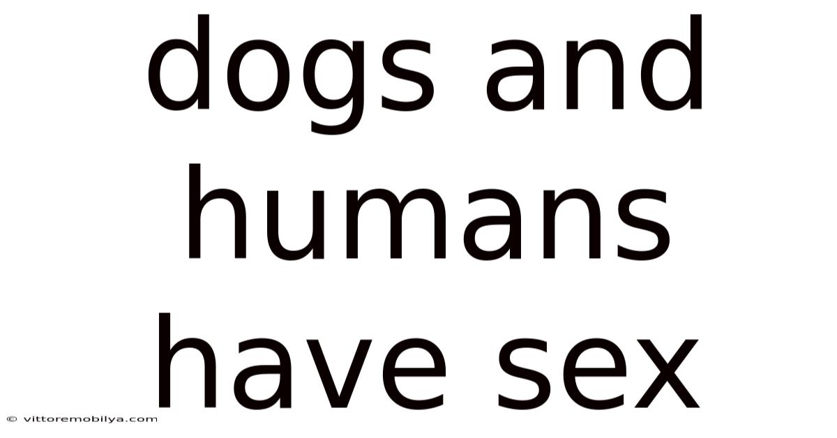 Dogs And Humans Have Sex