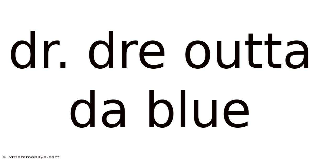 Dr. Dre Outta Da Blue
