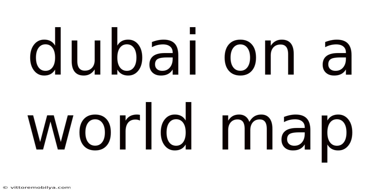 Dubai On A World Map