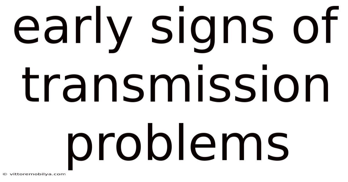 Early Signs Of Transmission Problems