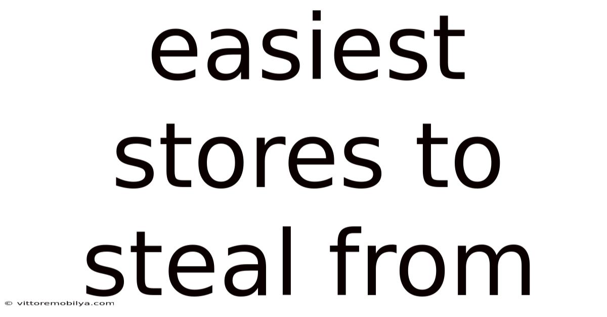 Easiest Stores To Steal From