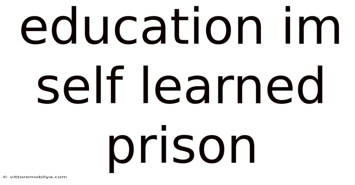 Education Im Self Learned Prison