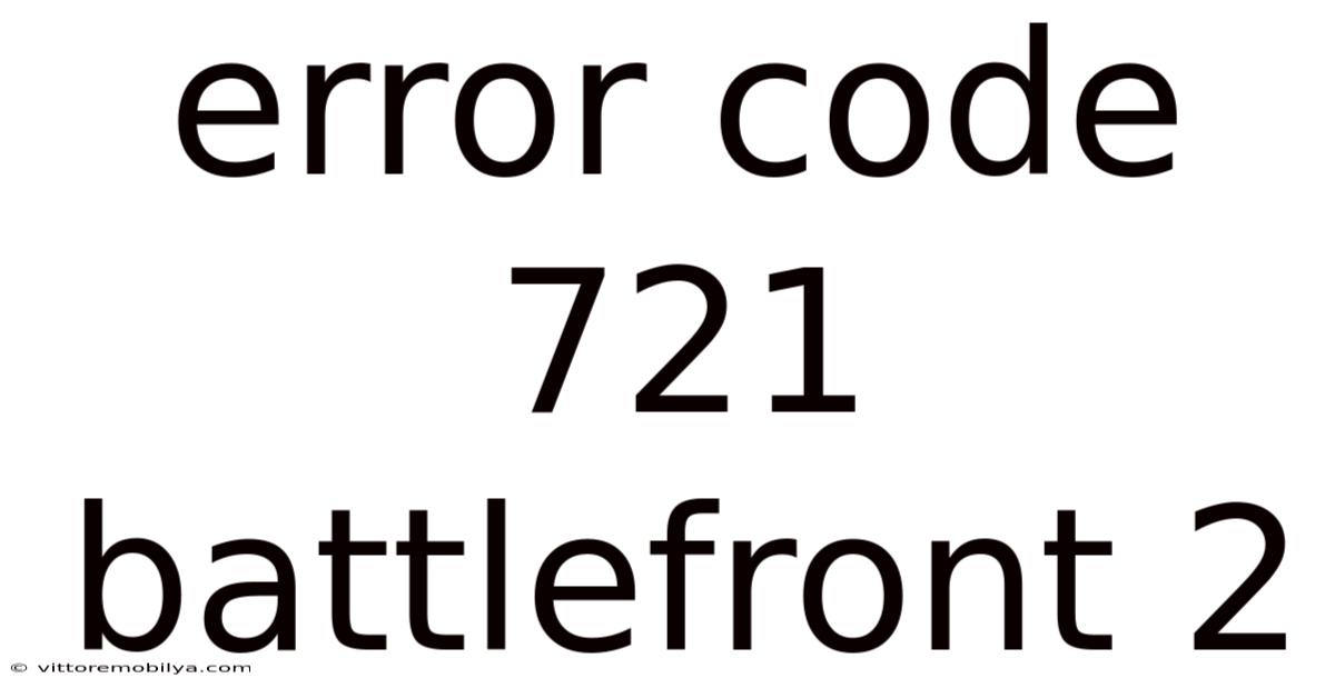 Error Code 721 Battlefront 2