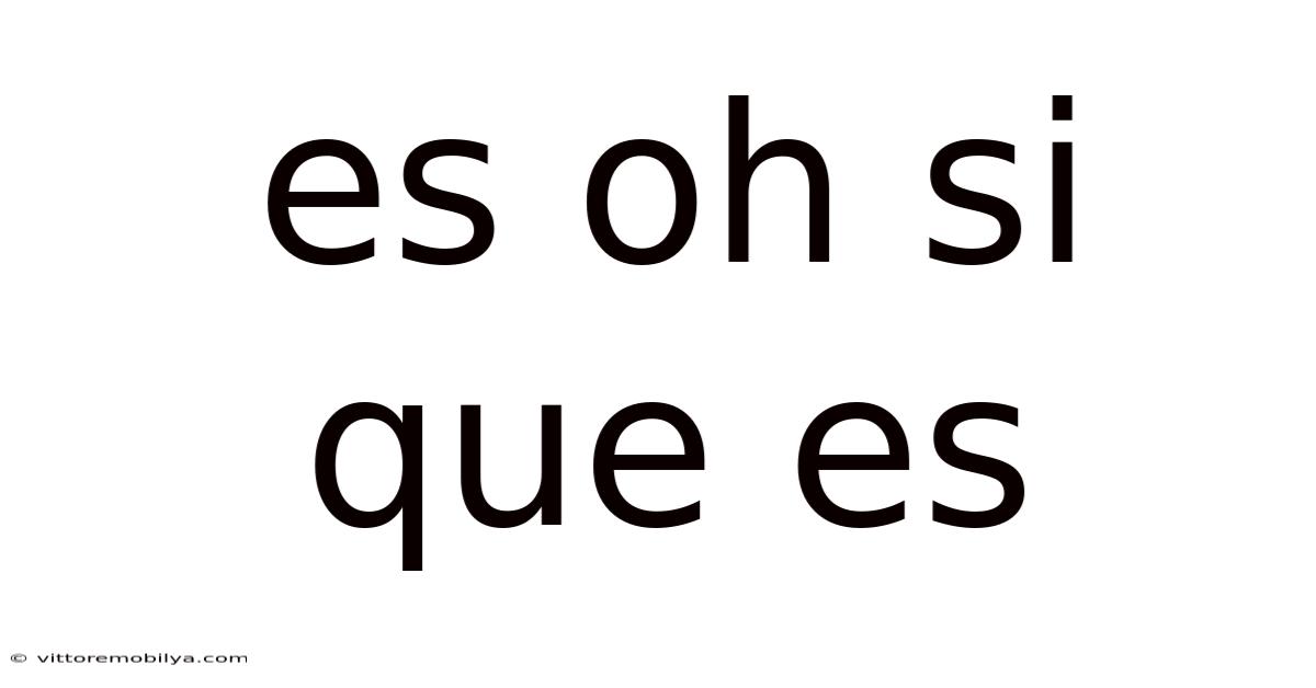 Es Oh Si Que Es