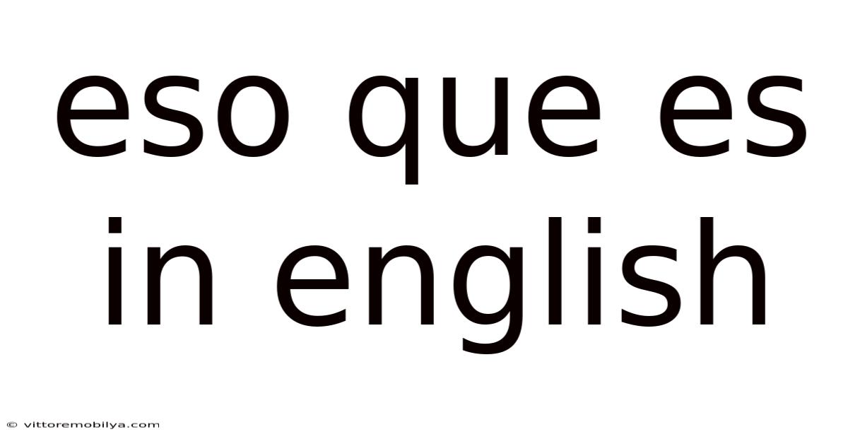 Eso Que Es In English