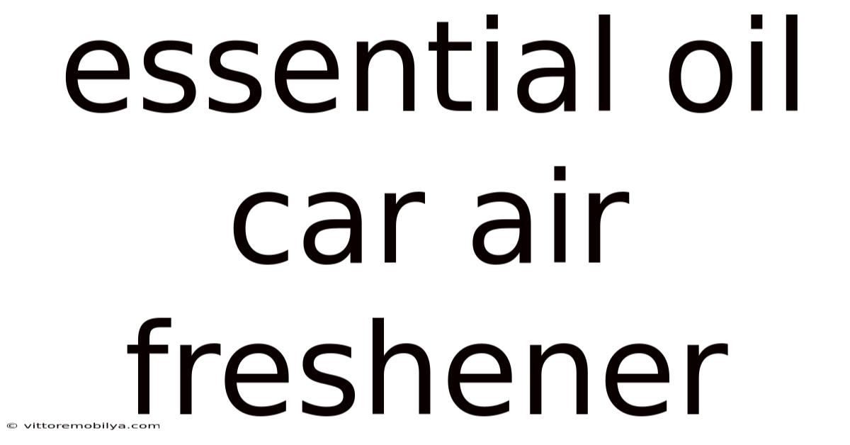 Essential Oil Car Air Freshener