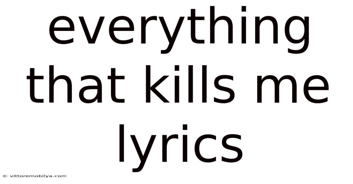 Everything That Kills Me Lyrics