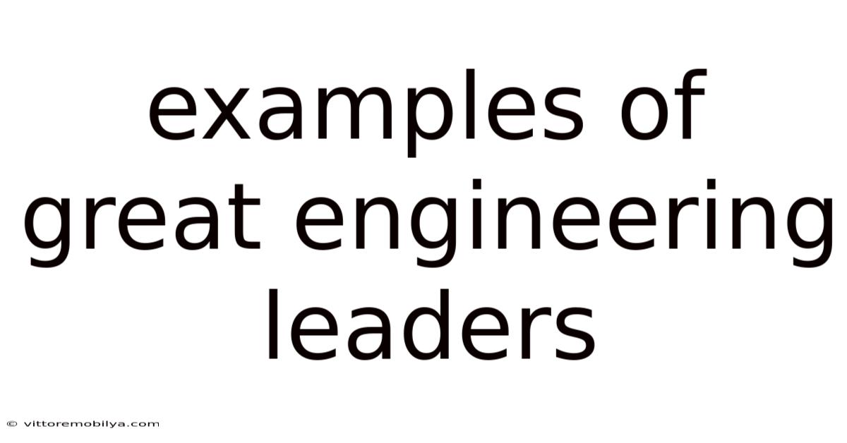 Examples Of Great Engineering Leaders