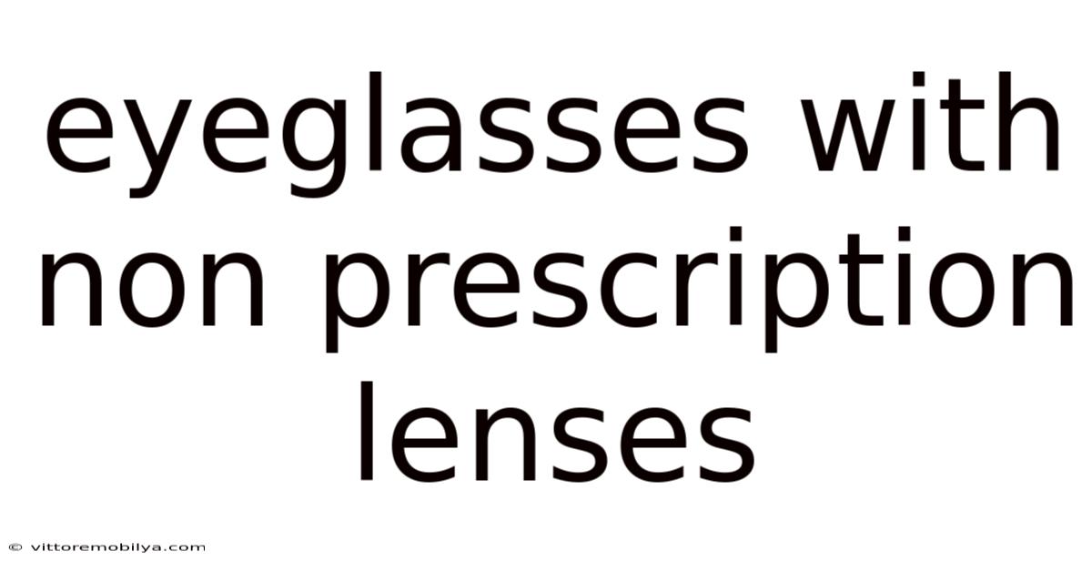 Eyeglasses With Non Prescription Lenses