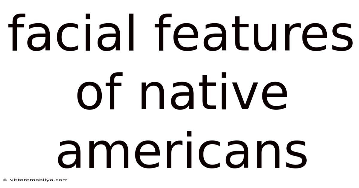 Facial Features Of Native Americans