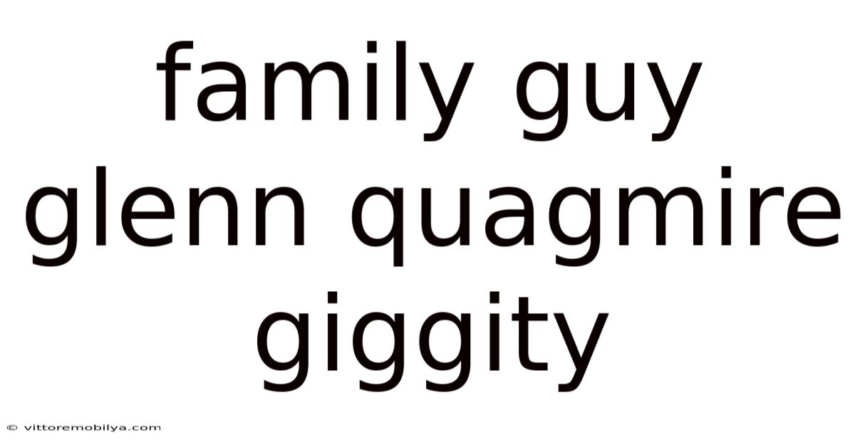 Family Guy Glenn Quagmire Giggity