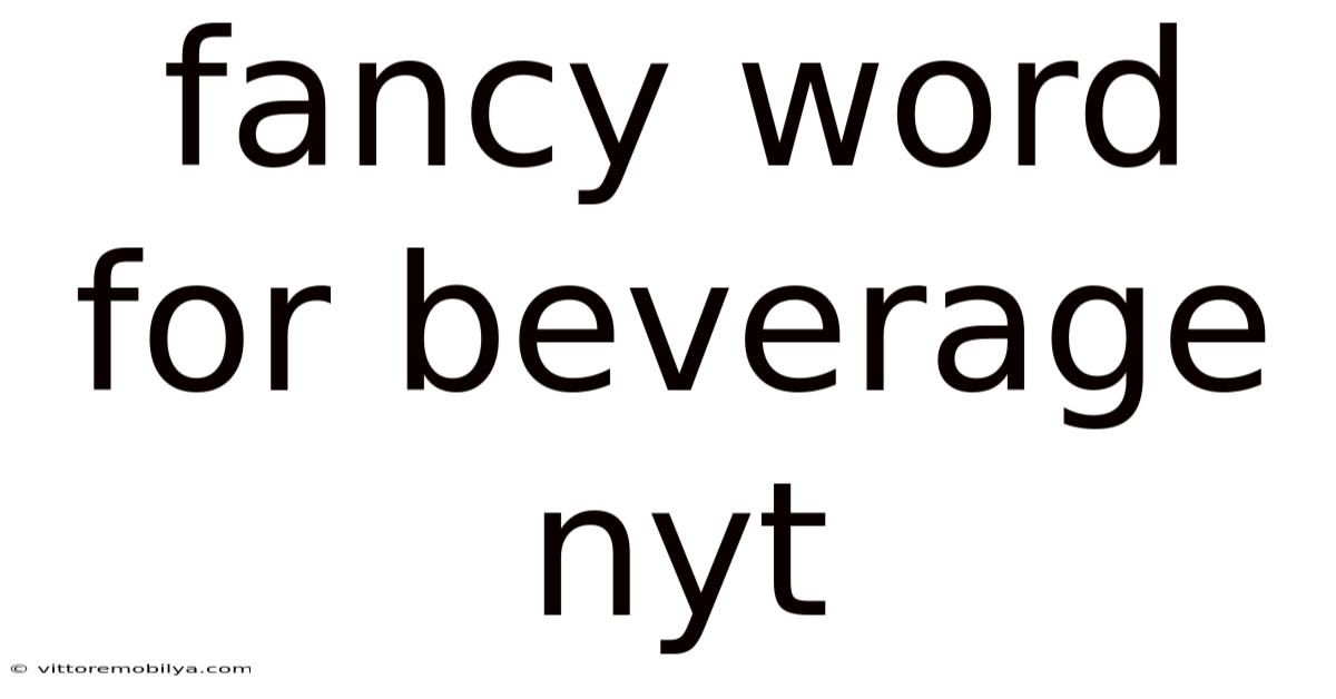 Fancy Word For Beverage Nyt