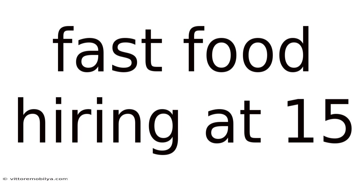 Fast Food Hiring At 15