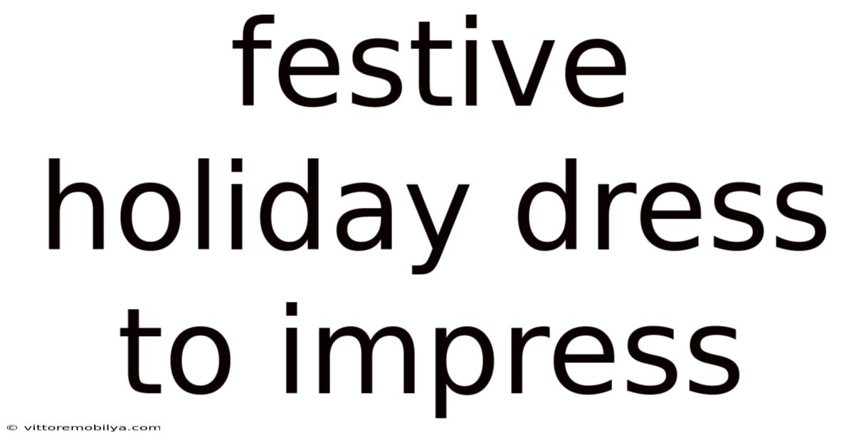 Festive Holiday Dress To Impress