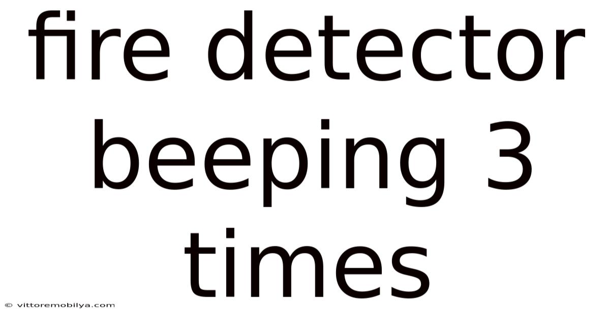 Fire Detector Beeping 3 Times