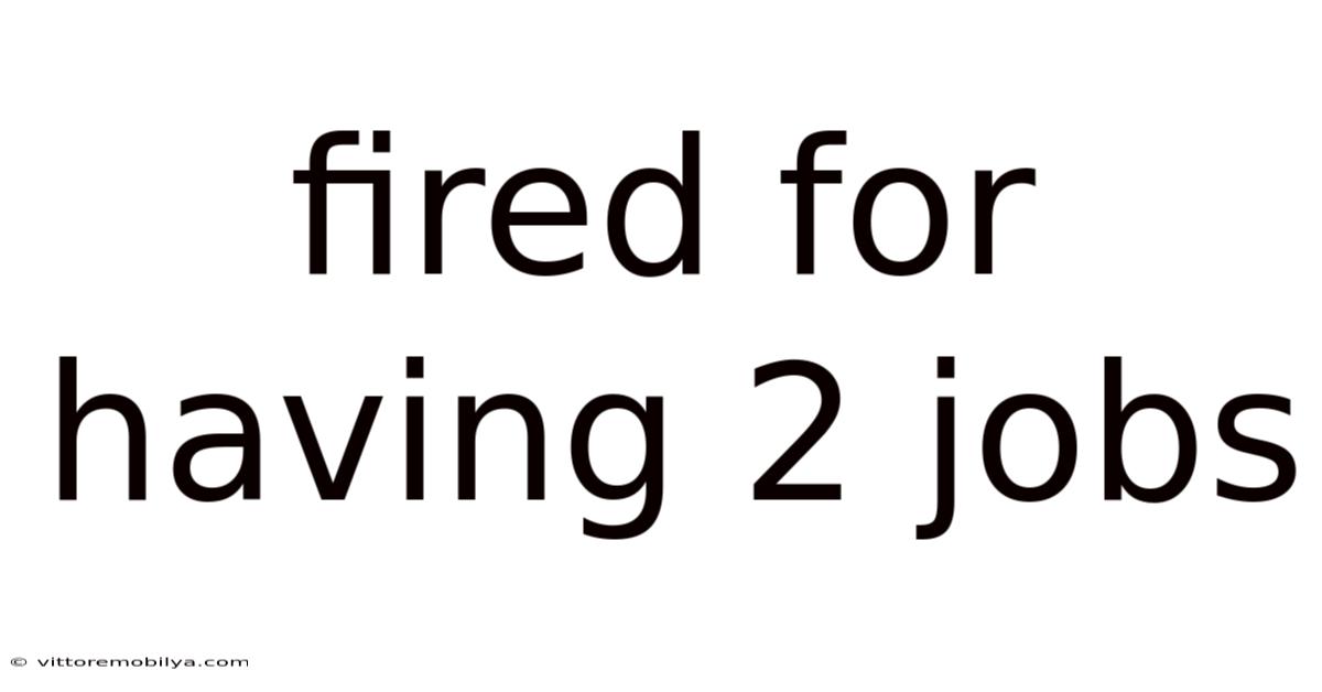 Fired For Having 2 Jobs