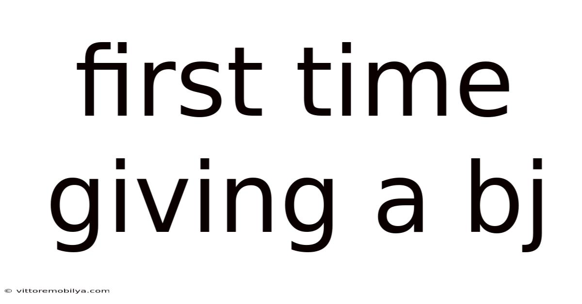 First Time Giving A Bj