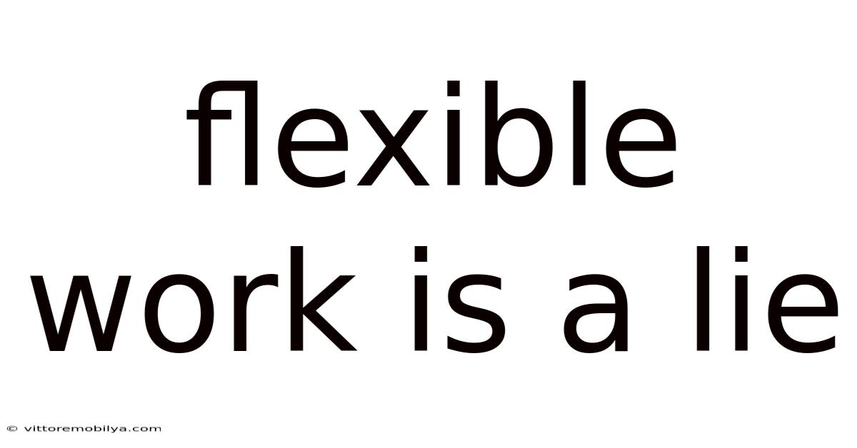 Flexible Work Is A Lie