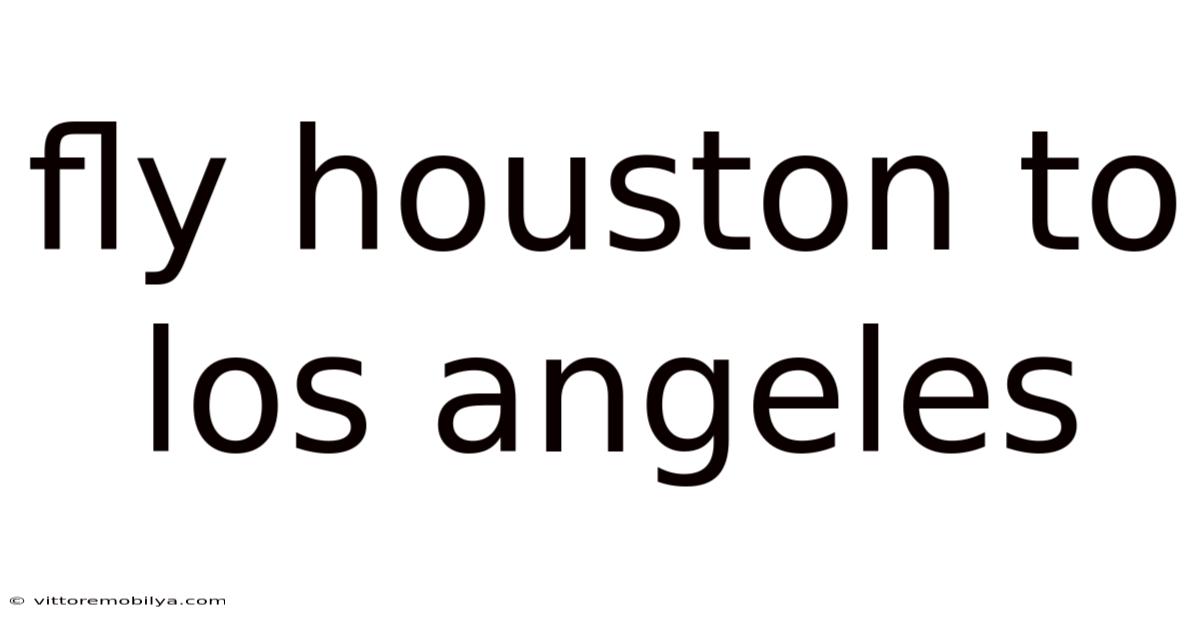 Fly Houston To Los Angeles