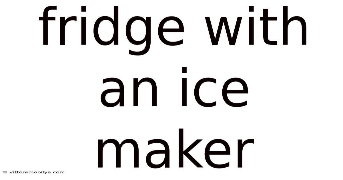 Fridge With An Ice Maker