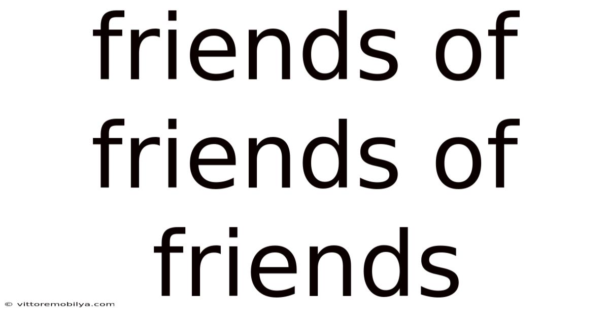 Friends Of Friends Of Friends