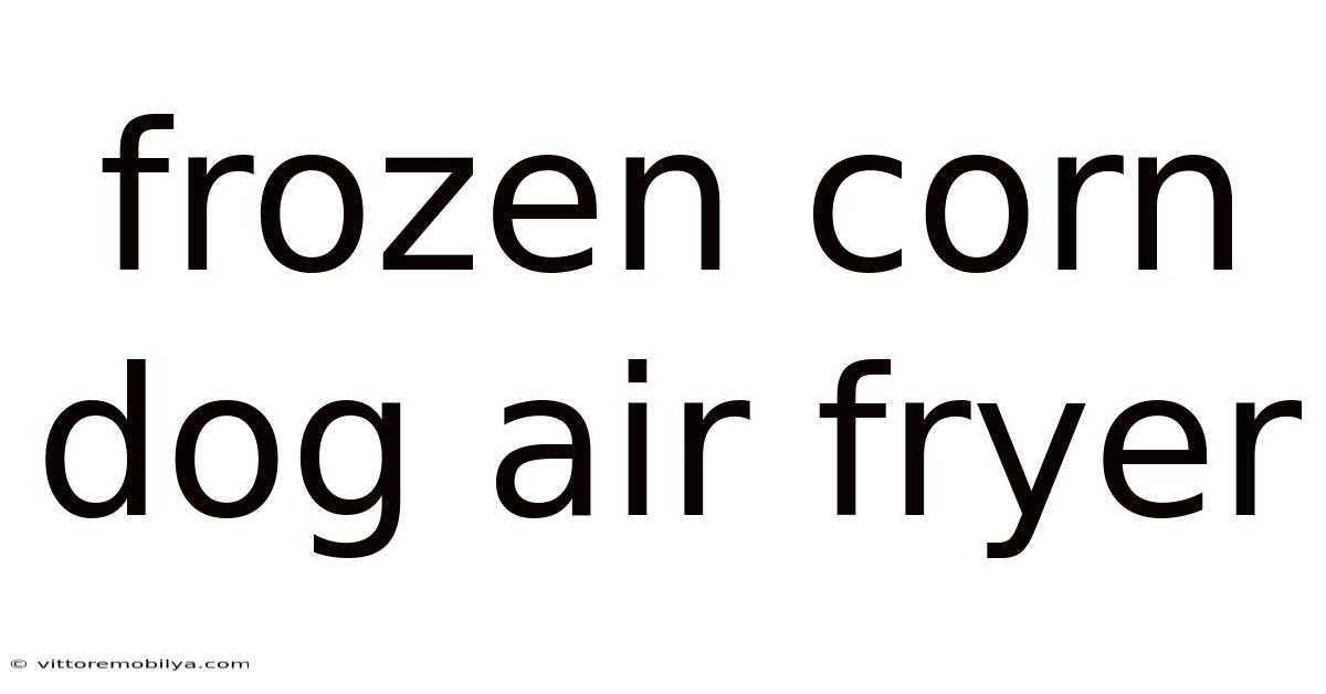Frozen Corn Dog Air Fryer