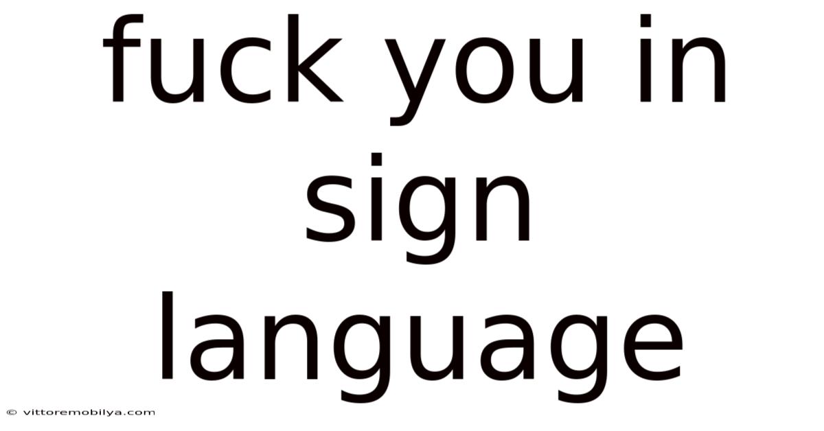Fuck You In Sign Language