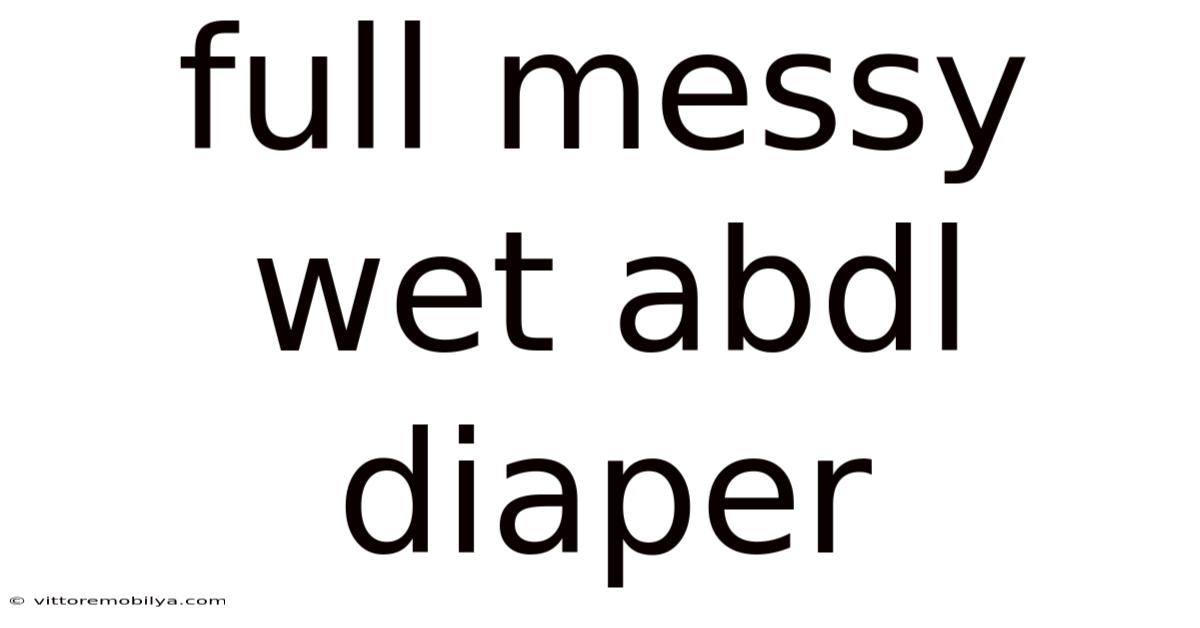 Full Messy Wet Abdl Diaper