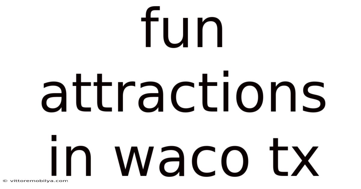 Fun Attractions In Waco Tx